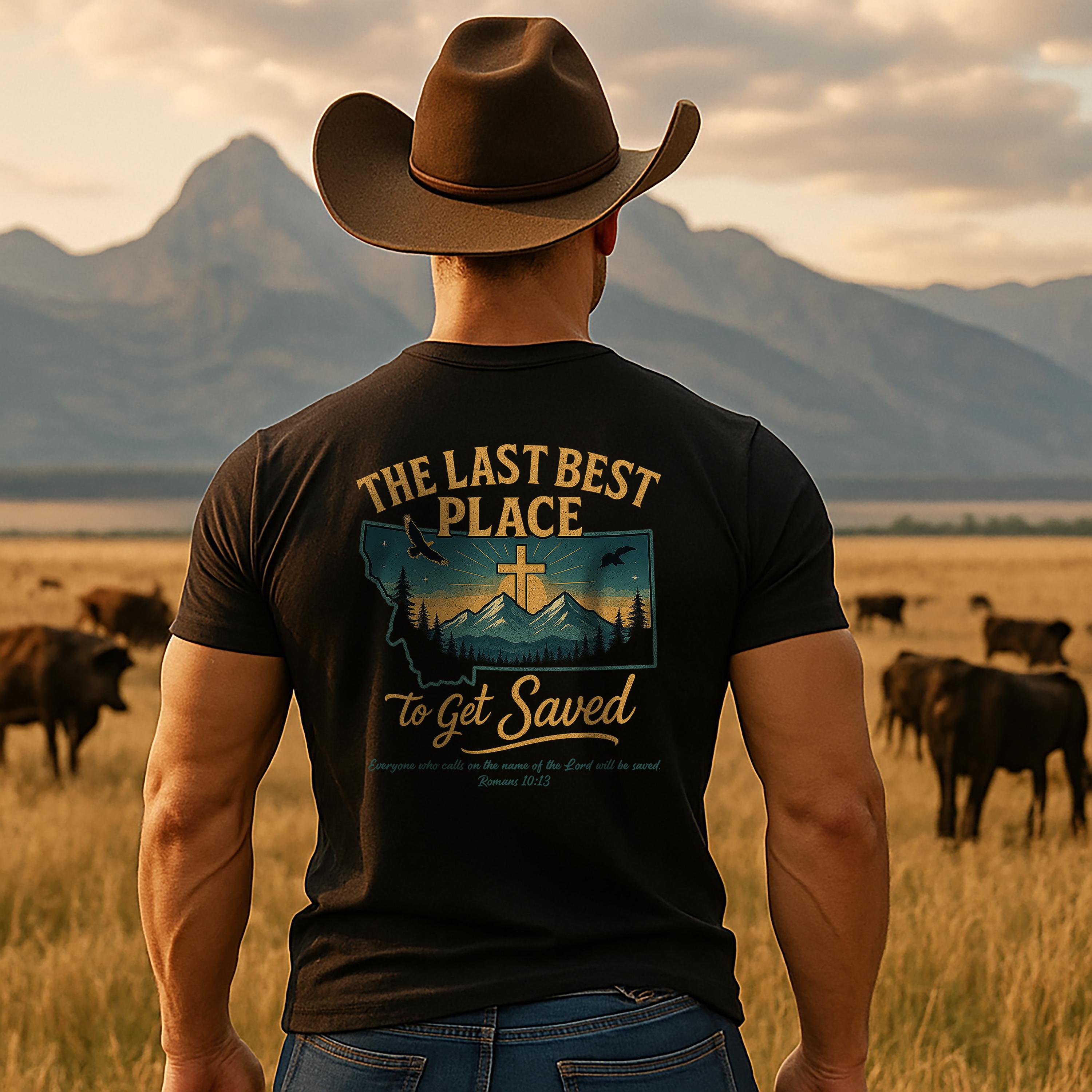 MT-The Last Best Place to Get Saved Montana, Christian Shirt, Romans 1013, Faith Mountain, Cross Tee, God Bless America Collection