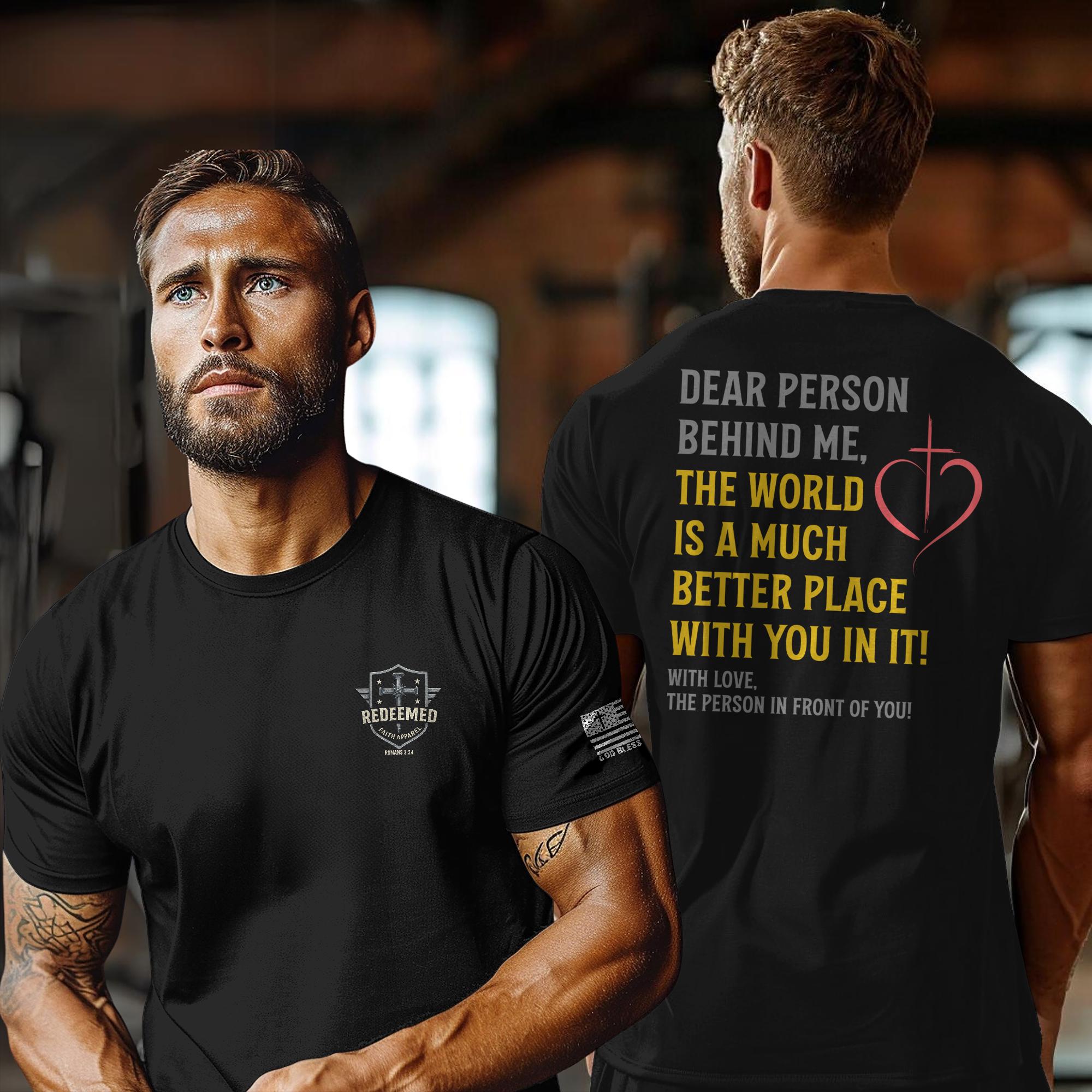 Dear Person Behind Me Shirt - Inspirational Christian T-Shirt, Faith Kindness Tee, Uplifting Message Shirt, Encourage Others Shirt