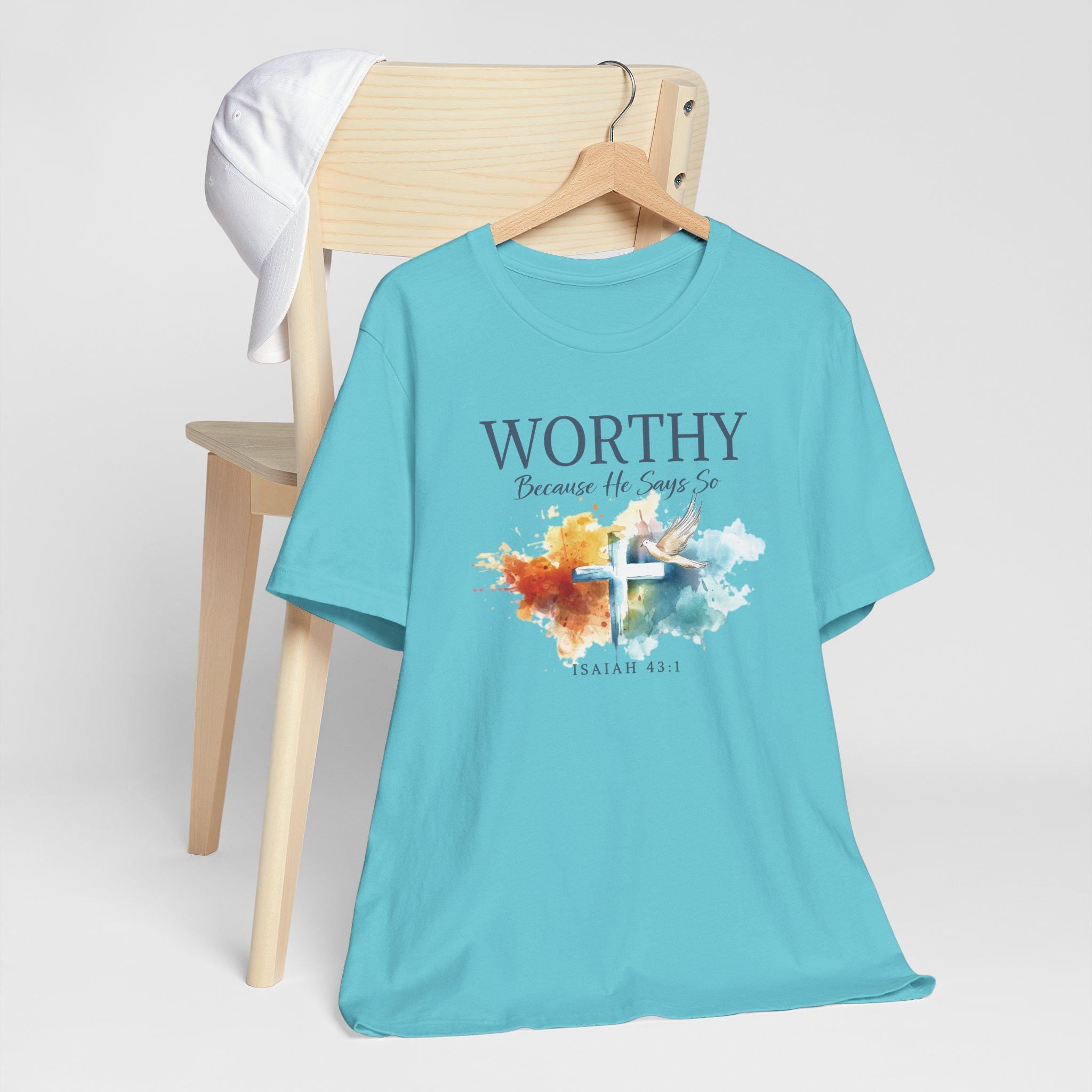 Worthy Because He Says So Christian T-Shirt - Isaiah 43:1 Womens Faith Tee, Inspirational Bible Verse Shirt, Redeemed Faith Apparel